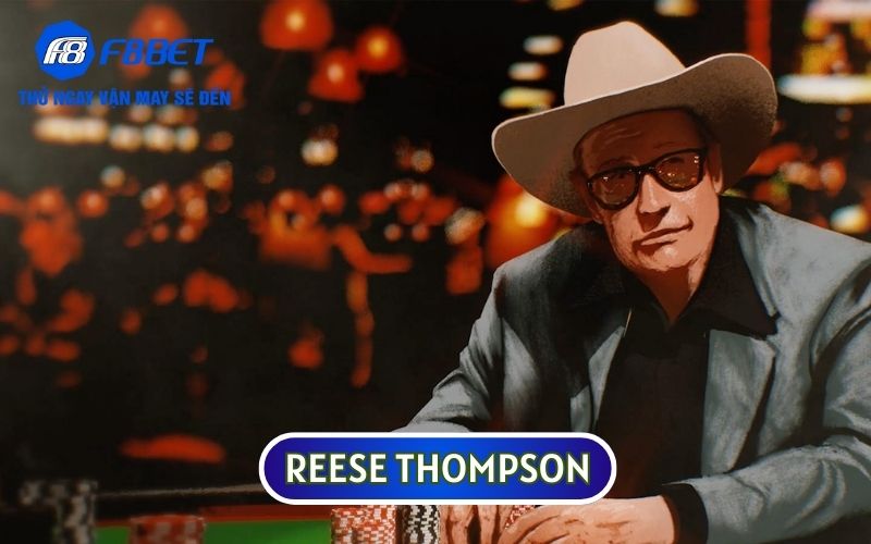 Reese Thompson được biết đến là người phát triển ra luật chơi Texas Hold'em